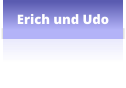 Erich und Udo